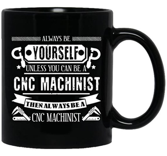 Be a Machinist Mug - General Gifts